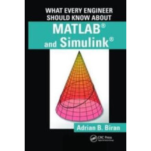 What Every Engineer Should Know about MATLAB and Simulink by Adrian B.