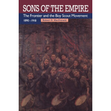 Sons of the Empire The Frontier and the Boy Scout Movement 18901918 by