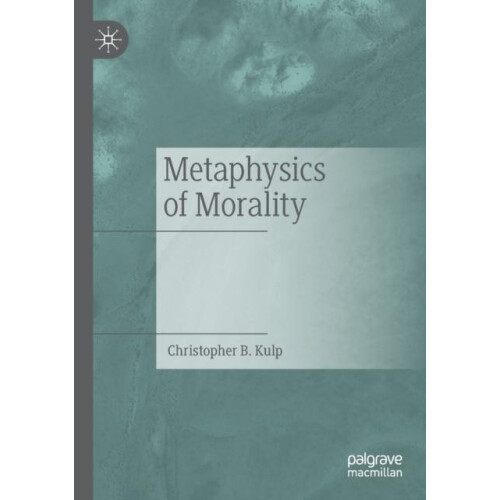 Metaphysics of Morality by Christopher B. Kulp Paperback Book