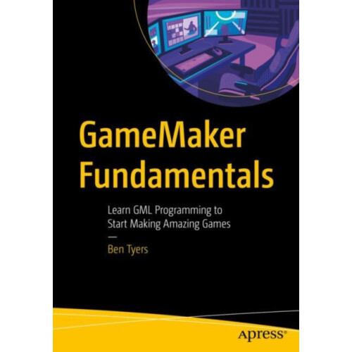 GameMaker Fundamentals Learn GML Programming to Start Making Amazing G