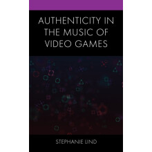 Authenticity in the Music of Video Games by Stephanie Lind Hardcover B
