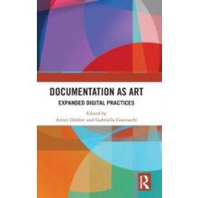 Documentation as Art Expanded Digital Practices Hardcover Book