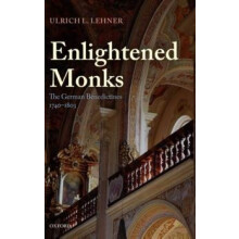 Enlightened Monks The German Benedictines 17401803 by Ulrich L. Lehner