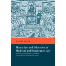 Humanism and Education in Medieval and Renaissance Italy Tradition and