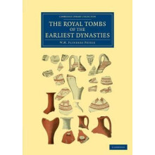 The Royal Tombs of the Earliest Dynasties by William Matthew Flinders