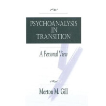 Psychoanalysis in Transition A Personal View by Merton M. Gill Hardcov