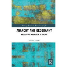 Anarchy and Geography Reclus and Kropotkin in the UK by Federico Ferre