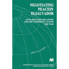 Negotiating Peace in El Salvador CivilMilitary Relations and the Consp