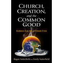 Church Creation and the Common Good Guidance in an Age of Climate Cris