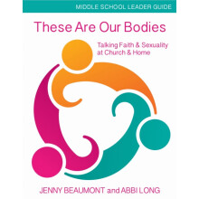 These Are Our Bodies Middle School Leader Guide Talking Faith Sexualit