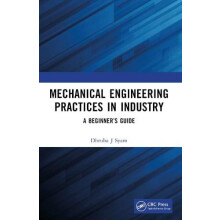 Mechanical Engineering Practices in Industry A Beginners Guide by Dhru