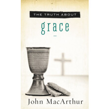 The Truth about Grace A Biblical and Theological Study of Gods Amazing