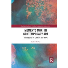 Memento Mori in Contemporary Art Theologies of Lament and Hope by Tayl