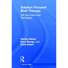 Solution Focused Brief Therapy 100 Key Points and Techniques by Harvey