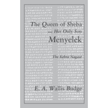 The Queen of Sheba and her only Son Menyelek The Kebra Nagast by E.A.
