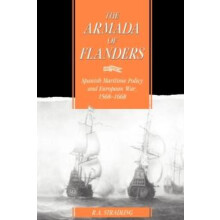 The Armada of Flanders Spanish Maritime Policy and European War 1568 1