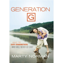 The Generation G Advice for Savvy Grandmothers Who Will Never Go Gray