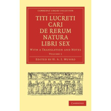 Titi Lucreti Cari de Rerum Natura Libri Sex With a Translation and Not