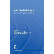After World Religions Reconstructing Religious Studies by Christopher