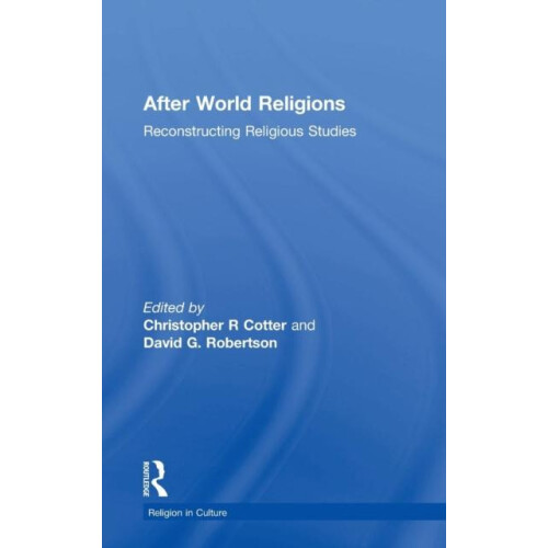 After World Religions Reconstructing Religious Studies by Christopher