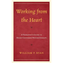 Working from the Heart A Therapists Guide to HeartCentered Psychothera