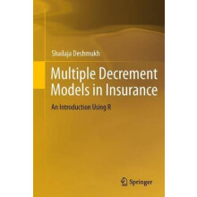 Multiple Decrement Models in Insurance An Introduction Using R by Shai