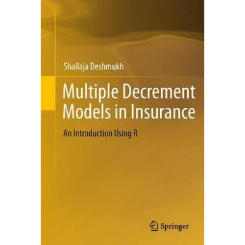 Multiple Decrement Models in Insurance An Introduction Using R by Shai