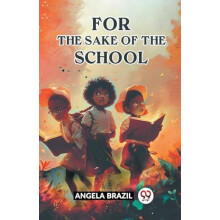 For The Sake Of The School by Angela Brazil Paperback Book