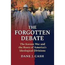 Forgotten Debate The Korean War and the Roots of Americas Ideological