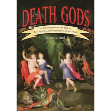 Death Gods An Encyclopedia of the Rulers Evil Spirits and Geographies