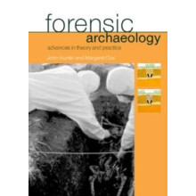 Forensic Archaeology Advances in Theory and Practice by Margaret Cox P