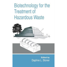 Biotechnology for the Treatment of Hazardous Waste by Daphne L. Stoner