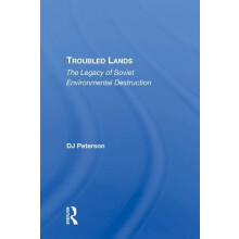 Troubled Lands The Legacy Of Soviet Environmental Destruction by D. J.