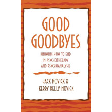 Good Goodbyes Knowing How to End in Psychotherapy and Psychoanalysis b