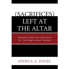 Sacrifices Left at the Altar Reading Tractate Zevachim of the Babyloni