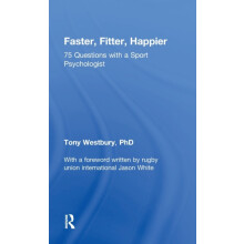 Faster Fitter Happier 75 questions with a Sport Psychologist by Tony W