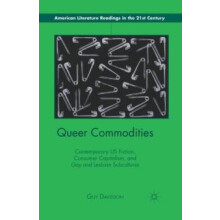 Queer Commodities Contemporary US Fiction Consumer Capitalism and Gay