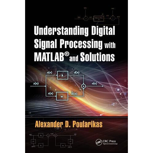 Understanding Digital Signal Processing with MATLAB and Solutions by A