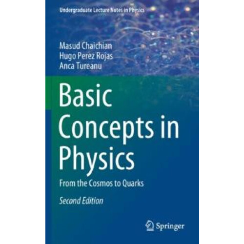 Basic Concepts in Physics From the Cosmos to Quarks by Masud Chaichian