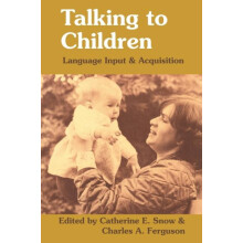 Talking to Children Language Input and Acquisition by Catherine E. Sno