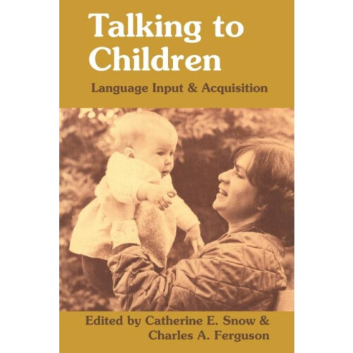 Talking to Children Language Input and Acquisition by Catherine E. Sno