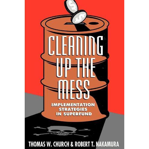Cleaning Up the Mess Implementation Strategies in Superfund by Thomas
