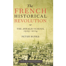 The French Historical Revolution The Annales School 1929 2014 by Peter