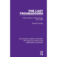 The Last Troubadours Poetic Drama in Italian Opera 15971887 by Deirdre