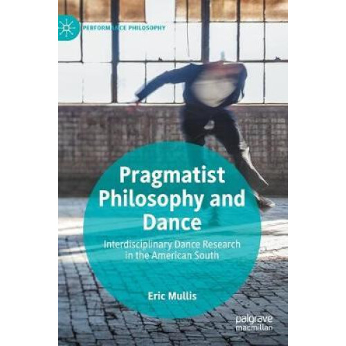 Pragmatist Philosophy and Dance Interdisciplinary Dance Research in th