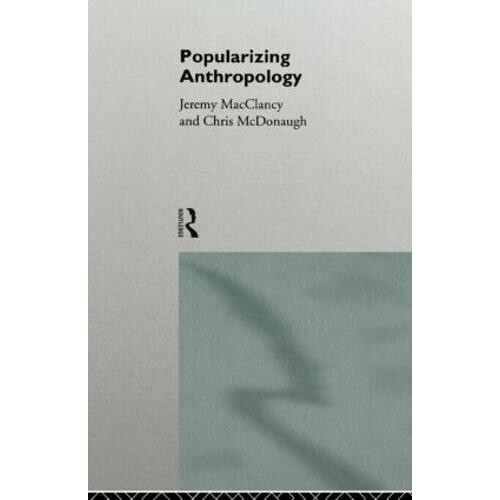 Popularizing Anthropology Paperback Book