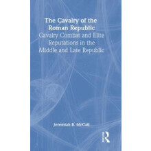 The Cavalry of the Roman Republic by Jeremiah B. McCall Hardcover Book