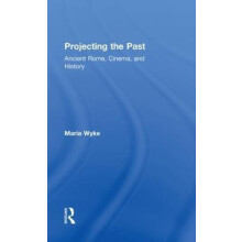 Projecting the Past Ancient Rome Cinema and History by Maria Wyke Hard
