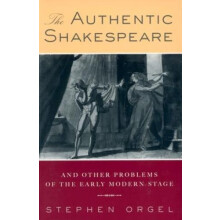 The Authentic Shakespeare and Other Problems of the Early Modern Stage