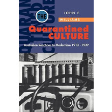The Quarantined Culture Australian Reactions to Modernism 1913 1939 by